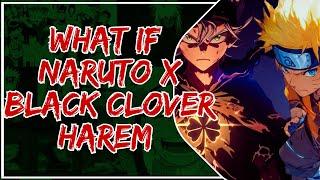 What if Naruto x Black Clover Harem? |Part 1|