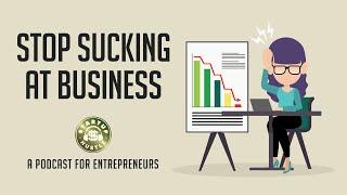 Stop Sucking At Business