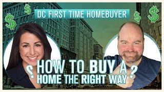 DC First Time Homebuyer  - How to Buy a Home the Right Way 