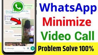 WhatsApp Video Call Minimize Problem | WhatsApp Video Call While Chatting | PIP Mode In WhatsApp