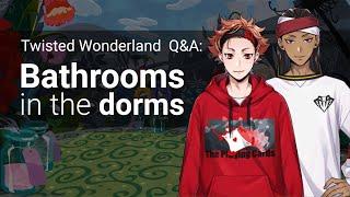 Q&A: Dorm Bathrooms at Night Raven College (Twisted Wonderland)