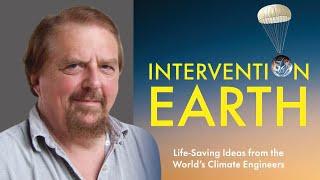 Gwynne Dyer ~ Intervention Earth: Life-Saving Ideas from the World's Climate Engineers