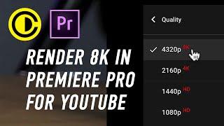 Render 8K in Premiere Pro for Youtube 2020