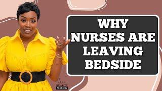 WHY NURSES ARE LEAVING BEDSIDE?