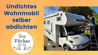 Wohnmobil ist undicht / Wir reparieren es selber. Vlog #32 / Ivo Füchse