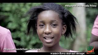 NATOTARE || OFFICIAL VIDEO || KIPSOEN CHURCH CHOIR || FILMED BY MASTER PRIME STUDIOZ || KISUMU