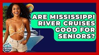 Are Mississippi River Cruises Good For Seniors? - The Rail and Cruise Experts