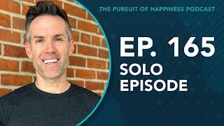 (Ep. 165) The Pursuit of Happiness Podcast - A Common Thread Amongst the Happiest People (Solo)