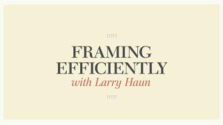 Framing Efficiently with Larry Haun