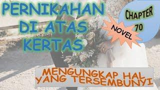 CHAPTER 70 - MENGUNGKAP HAL YANG TERSEMBUNYI - PERNIKAHAN DI ATAS KERTAS