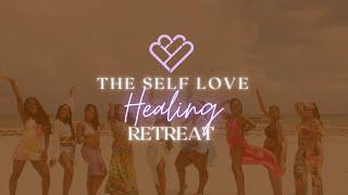 THE SELF LOVE HEALING RETREAT 2021 RECAP | The Self Love Organization