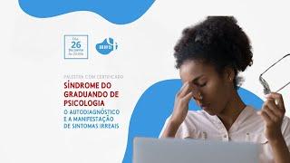 SÍNDROME DO GRADUANDO DE PSICOLOGIA: O Autodiagnóstico e a Manifestação de Sintomas Irreais