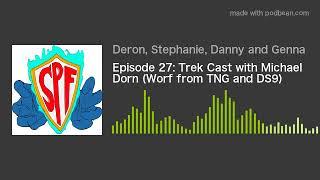 Episode 27: Trek Cast with Michael Dorn (Worf from TNG and DS9)