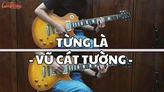 TỪNG LÀ - VŨ CÁT TƯỜNG | Hướng dẫn đệm hát Guitar Cơ Bản và Nâng Cao.