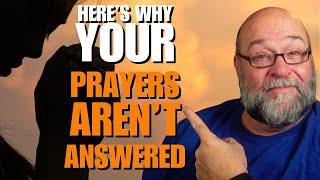 Here's WHY Your Prayers Aren't Answered