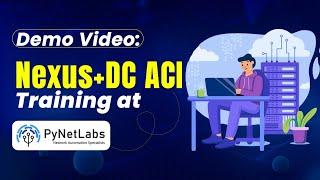 Nexus + DC ACI Training Demo Video By PyNet Labs | Course Outline | Detailed Explanation