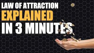 The Law of Attraction Explained in 3 Minutes