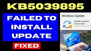 KB5039895 Update failed to install in Windows 11 Fixed