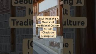 Seoul Insadong A Must Visit Traditional Culture Street!(Check the description)