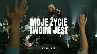 MOJE ŻYCIE TWOIM JEST // EXODUS 15