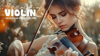 Top 100 Romantic Violin Love Songs - Greatest Classic Beautiful Violin Music of All Time