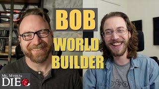 A Conversation with Bob World Builder