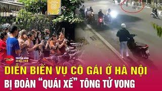 Nhóm 'quái xế' tông cô gái tử vong ở Hà Nội: 'Có dấu hiệu của hành vi đua xe trái phép' | Tin24h