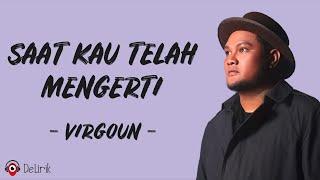 Saat Kau Telah Mengerti - Virgoun (Lirik Lagu) ~ Nak bila suatu saat kau dengarkan lagu ini