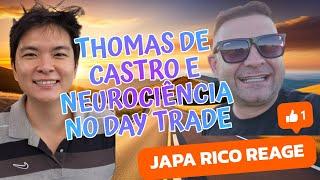 THOMAS DE CASTRO E NEUROCIÊNCIA NO DAY TRADE - JAPA RICO REAGE