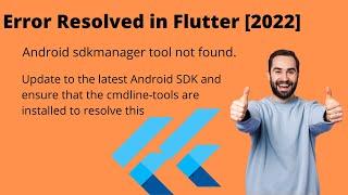 How to fix Android sdkmanager not found. Update to the latest Android SDK......in Flutter [2022]