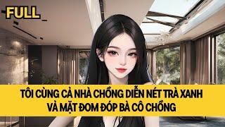 [FULL] GIA ĐÌNH TRÀ XANH VẢ BAY BÀ CÔ CHỒNG