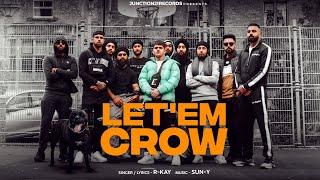 LET'EM CROW OFFICIAL VIDEO - R.kay | Junction 21 Records | New UK Punjabi Songs 2024 4K