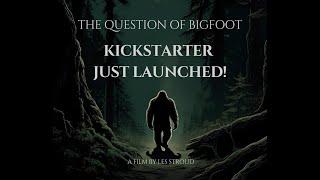 JOIN ME IN MAKING THIS NEW FEATURE FILM!!! | THE QUESTION OF BIGFOOT | LES STROUD