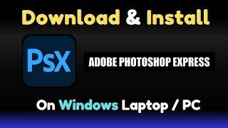 How to Download & Install Adobe Photoshop Express on Windows Laptop / PC