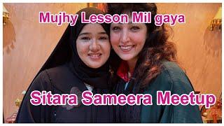 Sitara aur Sameera  Meetup|Lesson mil gaya mujhy|Sajid Bhai ap se yahi umeed thi