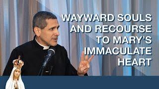 Wayward Souls and Recourse to Mary's Immaculate Heart by Fr. Michael Rodriguez