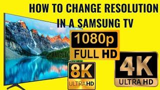 How to get the right resolution for your Samsung TV - HD, FHD, UHD 4K, 8K