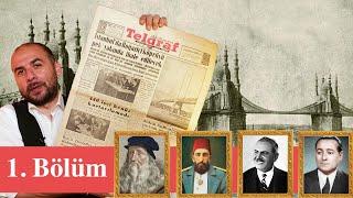 Bölüm 1 - Köprüyü KİMLER yapmak istedi? -Leonardo, Sultan, Demirağ, Menderes #1inciKöprü