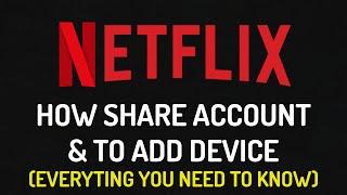 NETFLIX HOW TO ADD DEVICE AND SHARE ACCOUNT