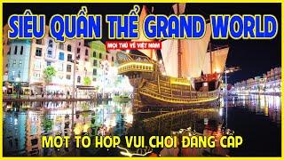 SIÊU QUẦN THỂ GRAND WORLD | CHOÁNG NGỢP VỚI SỰ XA HOA KHU PHỨC HỢP VUI CHƠI | Việt Nam ngày nay