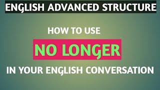 HOW TO USE "NO LONGER" IN YOUR ENGLISH CONVERSATION × ENGLISH ADVANCED STRUCTURE