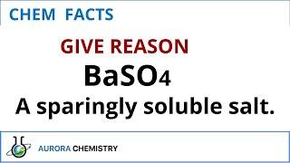 BaSO4 (Barium sulphate ) is a SPARINGLY soluble salt. Give reason.