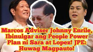 Marcos Adviser Johnny Enrile, Ibinulgar ang People Power Plan ni Sara at Lopez! JPE: Huwag Magpauto!