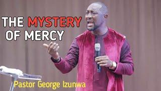 The Mystery Of Mercy || Pastor George Izunwa