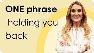 This ONE phrase could be holding you back