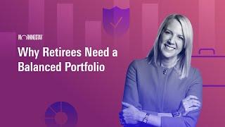 Why Retirees Need a Balanced Portfolio