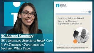 Summary: IHI's Improving Behavioral Health Care in the Emergency Department and Upstream White Paper