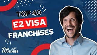 Top 40 E2 VISA FRANCHISES Ranked by Unit Count 