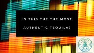 Is This The Most Authentic Tequila On The Market?