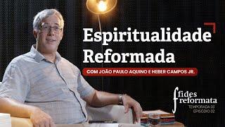 Espiritualidade Reformada - Heber Campos Jr. | Programa Fides Reformata T03/E02